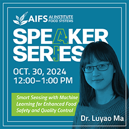 Dr. Luyao Ma with blue overlay on the right, AIFS logo at the top left followed by the Speaker Series logo, then the words, Oct. 30, 2024 12:00-1:00PM, Smart Sensing with Machine Learning for Enhanced Food Safety and Quality Control