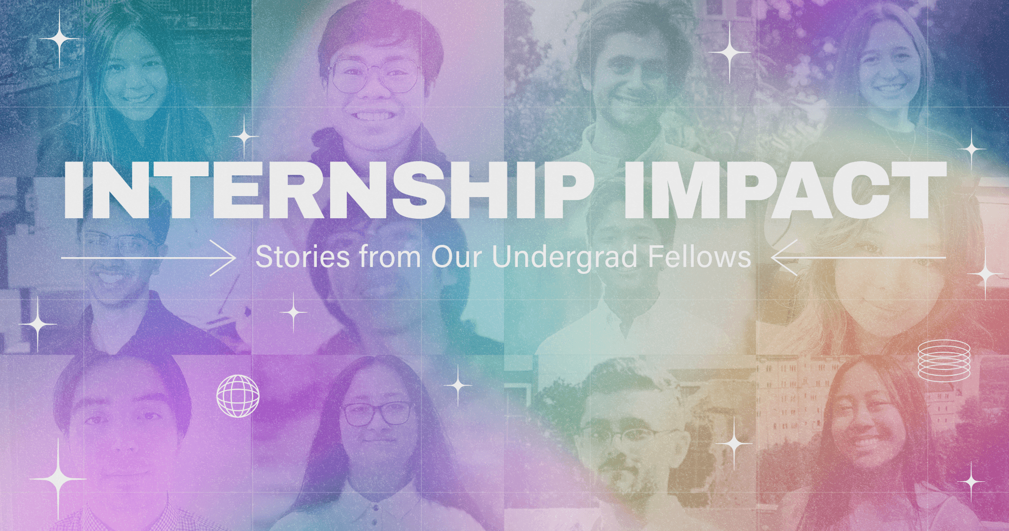 Undergraduate students from the Career Exploration Fellowship in a collage with a colorful gradient overlay and the words, Internship Impact, Stories from Our Undergrad Fellows